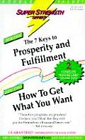 The Seven Keys to Prosperity and Fulfillment + How to Get What You Want