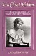 In a Closet Hidden: The Life and Work of Mary E. Wilkins Freeman