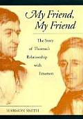 My Friend My Friend The Story of Thoreaus Relationship with Emerson