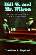 Bill W & Mr Wilson The Legend & Life