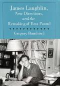James Laughlin, New Directions Press, and the Remaking of Ezra Pound