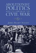 Abolitionist Politics & the Coming of the Civil War