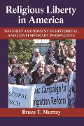 Religious Liberty in America: The First Amendment in Historical and Contemporary Perspective