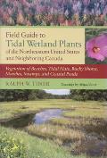 Field Guide to Tidal Wetland Plants of the Northeastern United States and Neighboring Canada: Vegetation of Beaches, Tidal Flats, Rocky Shores, Marshe