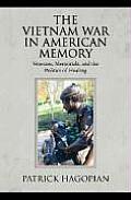 The Vietnam War in American Memory: Veterans, Memorials, and the Politics of Healing (Culture, Politics, and the Cold War)