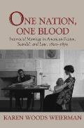 One Nation, One Blood: Interracial Marriage in American Fiction, Scandal, and Law, 1820-1870