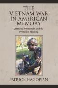 The Vietnam War in American Memory: Veterans, Memorials, and the Politics of Healing