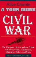 Tour Guide to the Civil War Fourth Edition The Complete State By State Guide to Battlegrounds Landmarks Museums Relics & Sites
