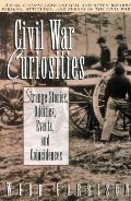 Civil War Curiosities Strange Stories Oddities Events & Coincidences