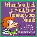 When You Lick a Slug Your Tongue Goes Numb Kids Share Their Wit & Wisdom