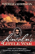 Lincolns Little War How His Carefully Cr