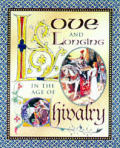 Love & Longing In The Age Of Chivalry