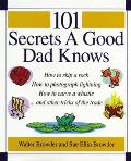 101 Secrets A Good Dad Knows How To Skip a Rock How to Photograph Lightning How to Carve a Whistle & Other Tricks of the Trade