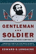 Gentleman & Soldier A Biography of Wade Hampton III