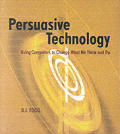 Persuasive Technology Using Computers to Change What We Think & Do
