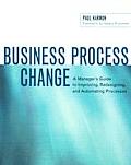 Business Process Change A Managers Guide To