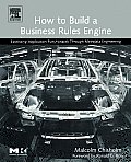 How to Build a Business Rules Engine: Extending Application Functionality Through Metadata Engineering