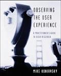 Observing the User Experience 1st Edition A Practitioners Guide to User Research