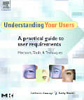 Understanding Your Users A Practical Guide to User Requirements Methods Tools & Techniques