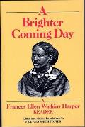 A Brighter Coming Day: A Frances Ellen Watkins Harper Reader