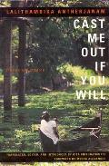 Cast Me Out If You Will: Stories and Memoir