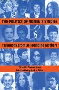 Politics of Womens Studies Testimony from Thirty Founding Mothers