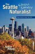 Street Smart Naturalist Field Notes from Seattle