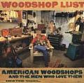 Woodshop Lust American Woodshops & the Men Who Love Them