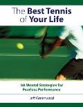 Best Tennis of Your Life 50 Mental Strategies for Fearless Performance