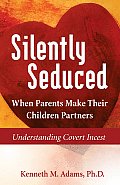Silently Seduced When Parents Make Their Children Partners Understanding Covert Incest