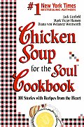 Chicken Soup for the Soul Cookbook 101 Stories with Recipes from the Heart