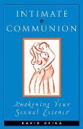 Intimate Communion Awakening Your Sexual Essence