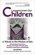 Lessons from Our Children A Tribute to the Wisdom of Kids
