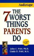 Seven Worst Thing Parents Do