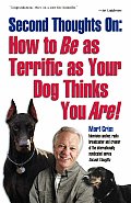 Second Thoughts on How to Be as Terrific as Your Dog Thinks You Are