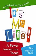Its My Life a Power Journal for Teens A Workout for Your Mind