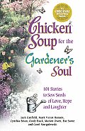 Chicken Soup for the Gardeners Soul 101 Stories to Sow Seeds of Love Hope & Laughter