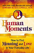 Human Moments How to Find Meaning & Love in Your Everyday Life