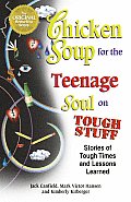 Chicken Soup for the Teenage Soul on Tough Stuff Stories of Tough Times & Lessons Learned