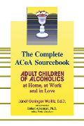 Complete ACOA Sourcebook Adult Children of Alcoholics at Home at Work & in Love