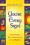 Youre Every Sign Using Astrologys Keys to Create Success Love & Happiness