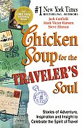 Chicken Soup for the Travelers Soul Stories of Adventure Inspiration & Insight to Celebrate the Spirit of Travel