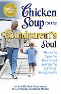Chicken Soup for the Grandparents Soul Stories to Open the Hearts & Rekindle the Spirits of Grandparents