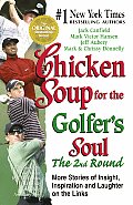 Chicken Soup for the Golfers Soul The 2nd Round More Stories of Insight Inspiration & Laughter on the Links