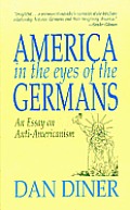 America in the Eyes of the Germans: An Essay on Anti-Americanism