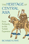 Heritage of Central Asia From Antiquity to the Central Expansion