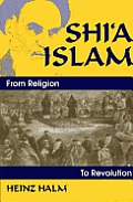 Shia Islam From Religion To Revolutio