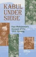 Kabul Under Siege: Fayz Muhammad's Account of the 1929 Uprising