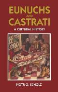 Eunuchs and Castrati: A Cultural History