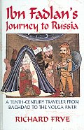 Ibn Fadlans Journey To Russia A Tenth Ce
